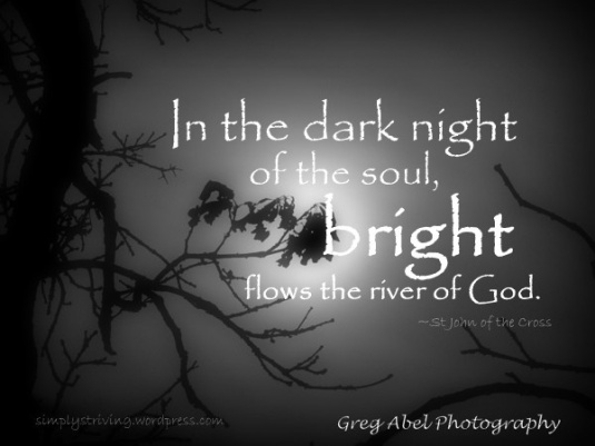 In the Dark Night of the Sould, Brightly Flows the River of God